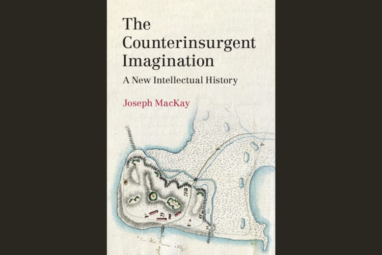 The Counterinsurgent Imagination: A New Intellectual History